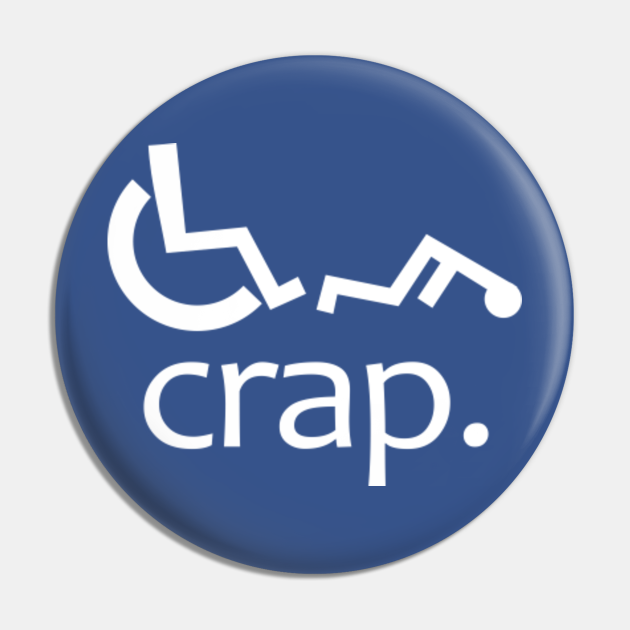 Crap Handicap Funny Wheelchair Crap Pin TeePublic