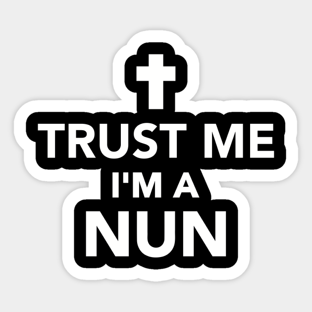 Trust me I'm a Nun - Nun - Sticker