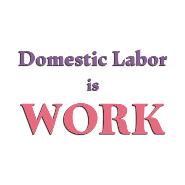 Domestic Labor is Work by Liberating Motherhood