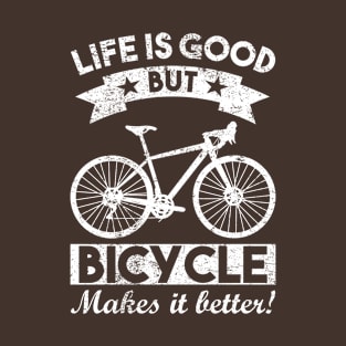 life is good but bicycle makes it better funny saying T-Shirt