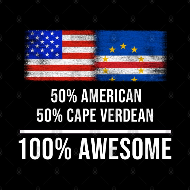 50% American 50% Cape Verdean 100% Awesome - Gift for Cape Verdean Heritage From Cape Verde by Country Flags