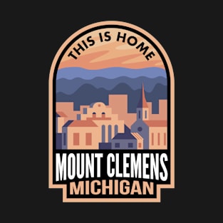 Downtown Mount Clemens Michigan This is Home T-Shirt