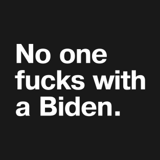 No one fucks with a Biden T-Shirt