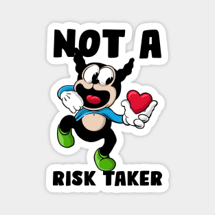 Not a risk taker Magnet