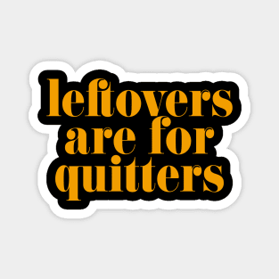 Leftovers are for quitters Magnet