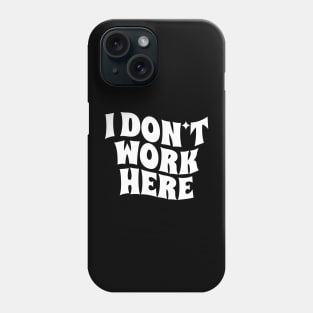 I Don't Work Here - white Phone Case