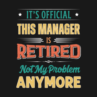 Manager Retirement Funny Retired Not My Problem Anymore T-Shirt