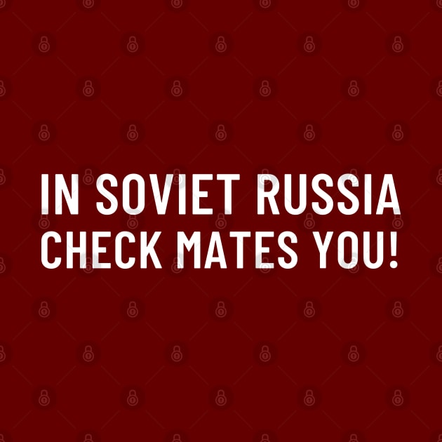 In Soviet Russia Check Mates You! by Elysian Alcove