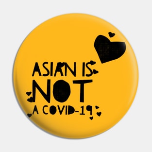 ASIAN IS NOT A COVID-19 Pin