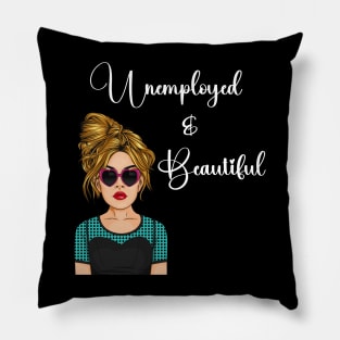 Unemployed and Beautiful Graphic T-shirt Pillow