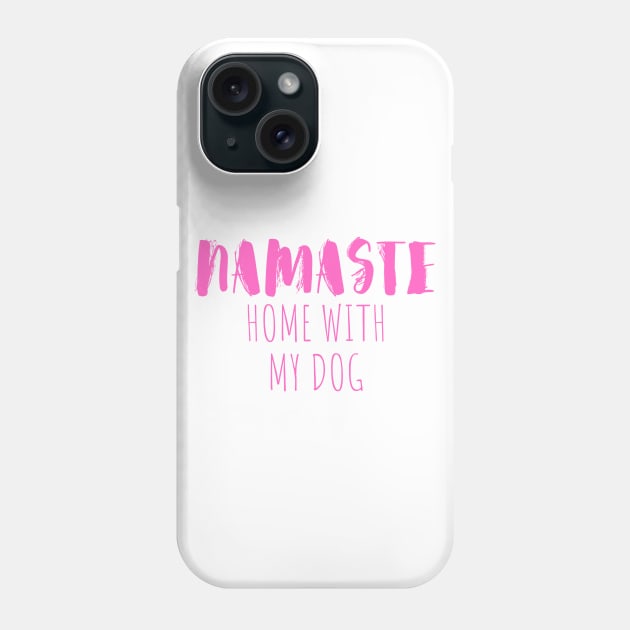 namaste home with my dog Phone Case by crackstudiodsgn
