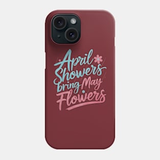 April Showers Bring May Flowers Spring Flowers after Raining Sweatshirt Phone Case