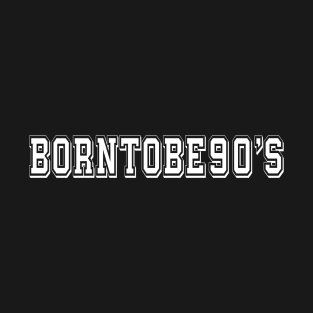 Born To Be 90'S v2 T-Shirt