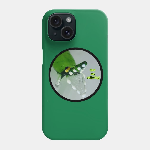 End my suffering Phone Case by GrannyPomshka