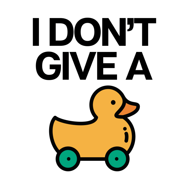 I Don't Give A Duck by theoddstreet