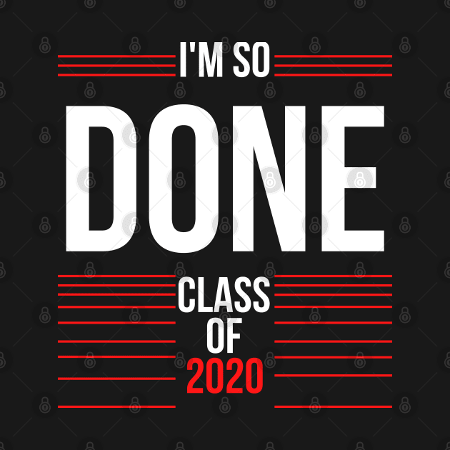 I Am So Done Class of 2020 Senior graduation by busines_night