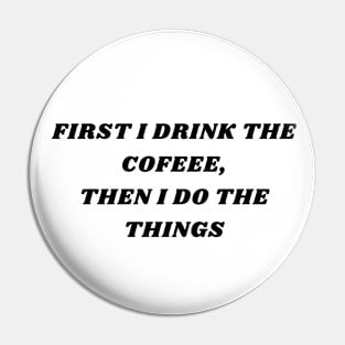 First Coffee Then Things Pin