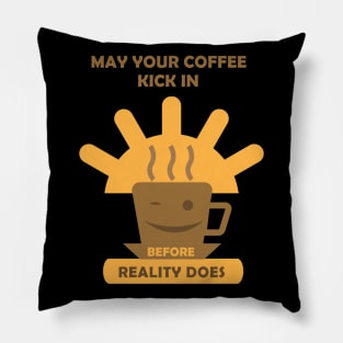 May Your Coffee Kick In Pillow