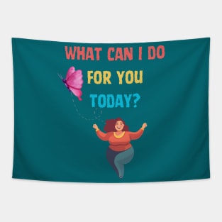 What can I do for you today? Tapestry