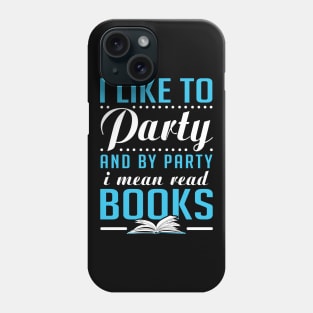 I like to Party = Read Books Phone Case