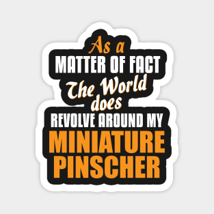 Actually World Revolves Around My Miniature Pinscher T-Shirt Magnet