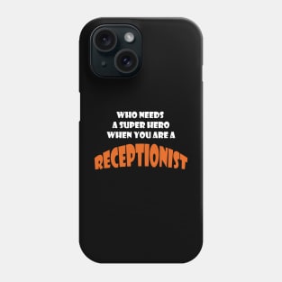 Who needs a super hero when you are a Receptionist T-shirt Phone Case