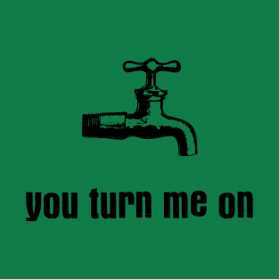 You Turn Me On T-Shirt