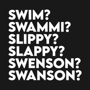 Swim? Swammi? Slippy? Slappy? Swenson? Swanson? T-Shirt