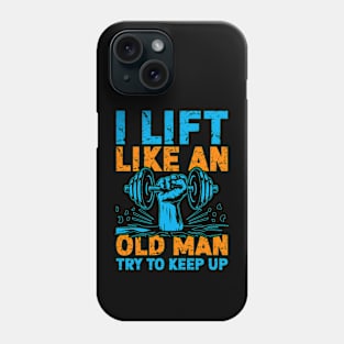 I Lift Like an Old Man Gym Humor Workout Motivation Fitness Phone Case