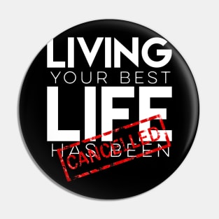 Living your best life has been canceled Pin