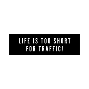 Life Is Too Short For Traffic - Biker T-Shirt