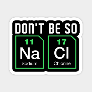 Dont be salty - Funny Chemistry Magnet