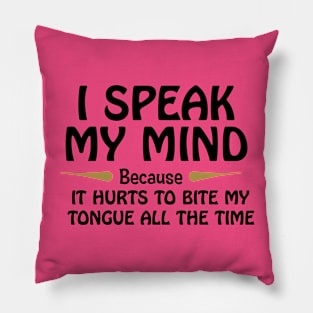 I Speak My Mind Because It Hurts To Bite My Tongue Pillow