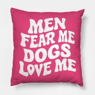 Men Fear Me Dogs Love Me Funny Dog Lovers Pillow