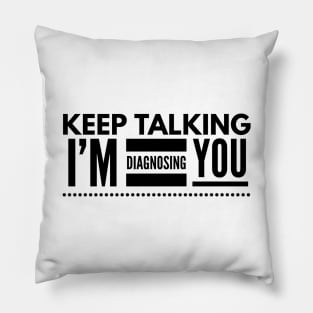 Keep Talking I'm Diagnosing You - Doctor Pillow