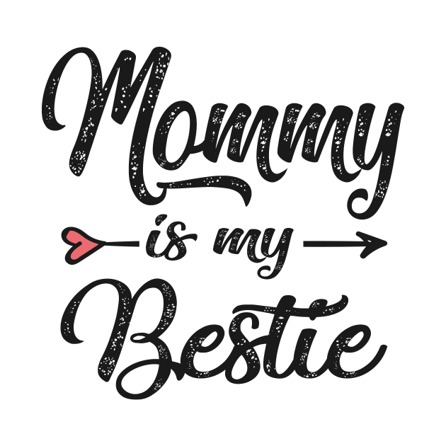 Mommy is my bestie by Bagshaw Gravity