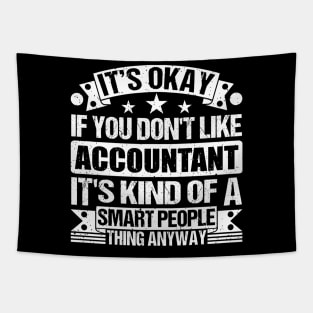 It's Okay If You Don't Like Accountant It's Kind Of A Smart People Thing Anyway Accountant Lover Tapestry