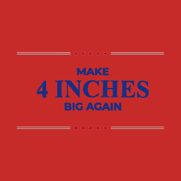 Make 4 Inches Big Again by psanchez