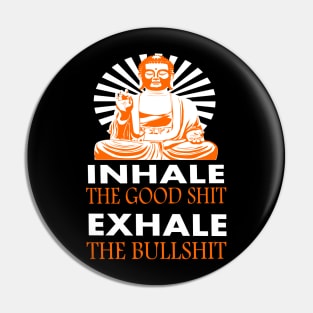 inhale the good shit - exhale the bullshit Pin