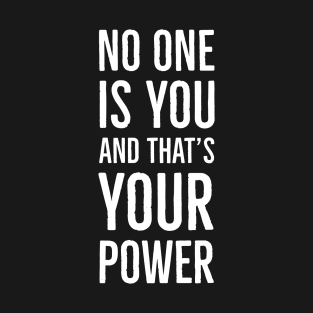 No One Is You And That's Your Power T-Shirt