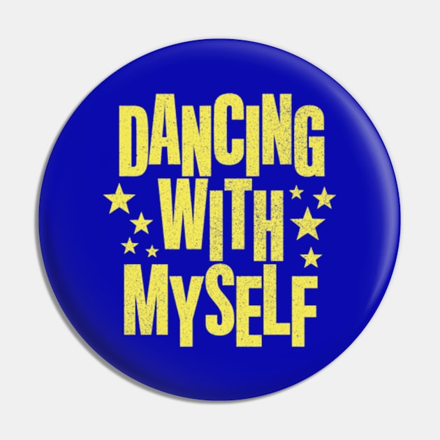 Dancing with Myself Pin by daparacami