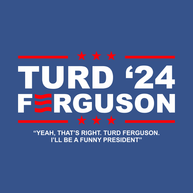 TURD FERGUSON for President 2024 by rajem