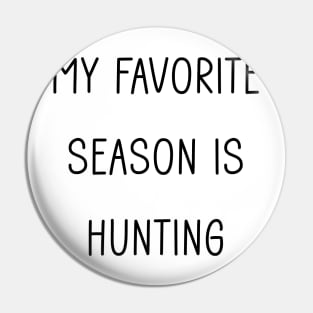My Favorite Season is Hunting Pin