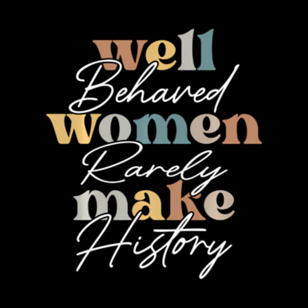 Well Behaved Wo Rarely Seldom Make History Wos by Ro Go Dan