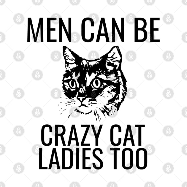 Men Can Be Crazy Cat Ladies Too by HuhWhatHeyWhoDat