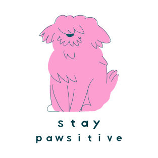 stay pawsitive- cute dog T-Shirt