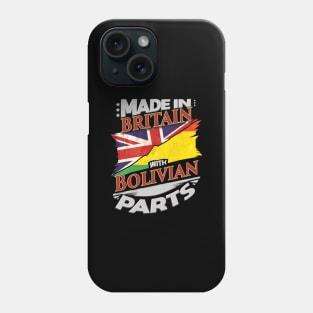 Made In Britain With Bolivian Parts - Gift for Bolivian From Bolivia Phone Case