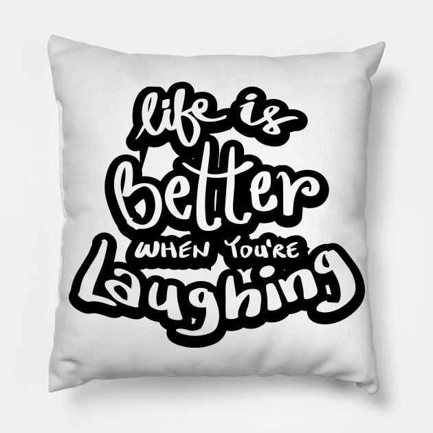 Life is better when you`re laughing Pillow by Handini _Atmodiwiryo