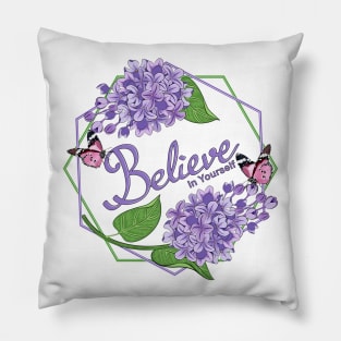 Believe In Yourself - Lilacs Flowers Pillow