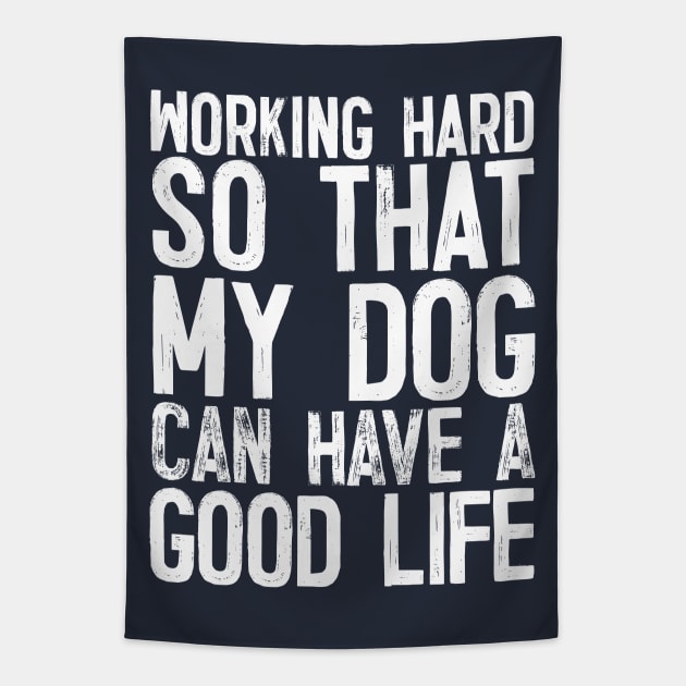 Working Hard So That My Dog Can Have A Good Life Tapestry by DankFutura